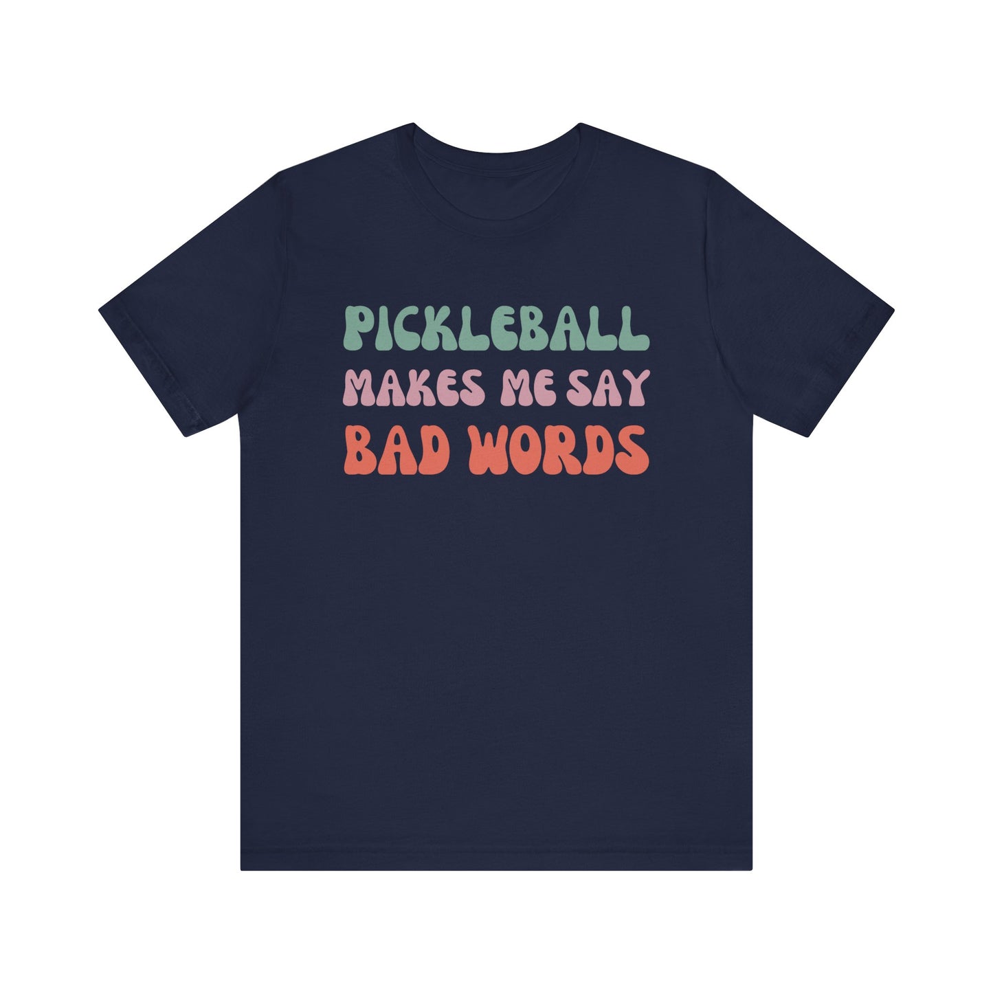 Pickleball Makes Me Say Bad Words, T-Shirt