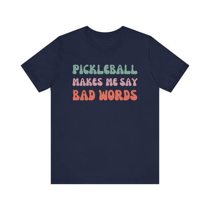 Pickleball Makes Me Say Bad Words, T-Shirt