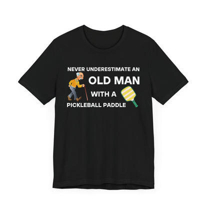 Never Underestimate An Old Man With A Pickleball Paddle - Unisex T-Shirt