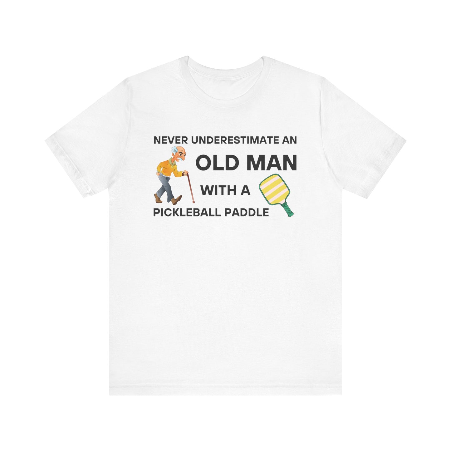 Never Underestimate An Old Man With A Pickleball Paddle - Unisex T-Shirt