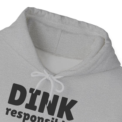 Dink Responsibly - Hooded Sweatshirt