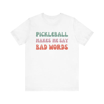 Pickleball Makes Me Say Bad Words, T-Shirt