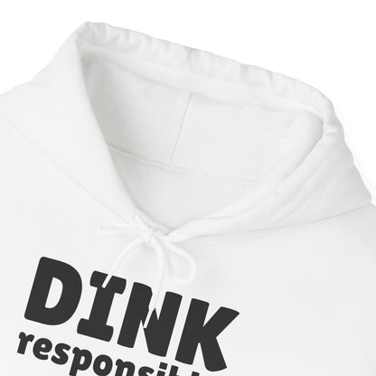 Dink Responsibly - Hooded Sweatshirt