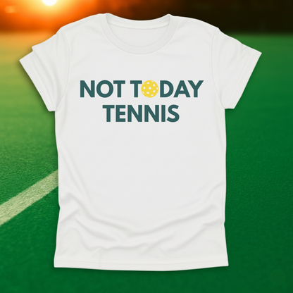 Not Today Tennis T-Shirt