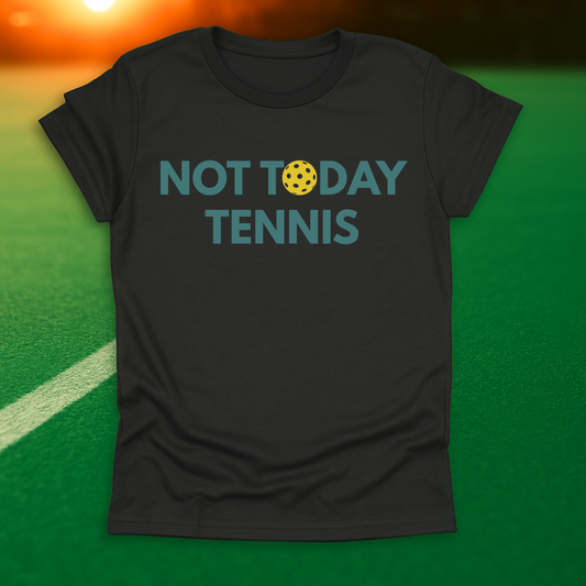 Not Today Tennis T-Shirt