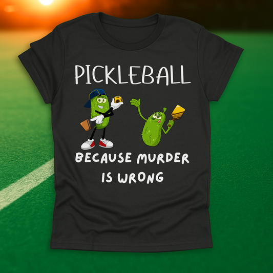 Pickleball, Because Murder Is Wrong T-Shirt