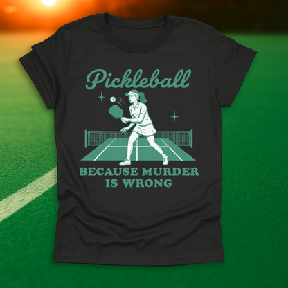 Pickleball Because Murder Is Wrong T-Shirt