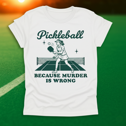 Pickleball Because Murder Is Wrong T-Shirt