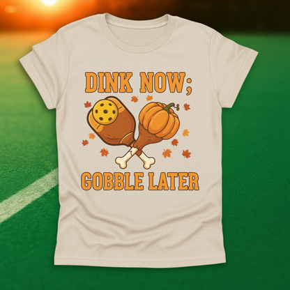 Dink Now Gobble Later T-Shirt