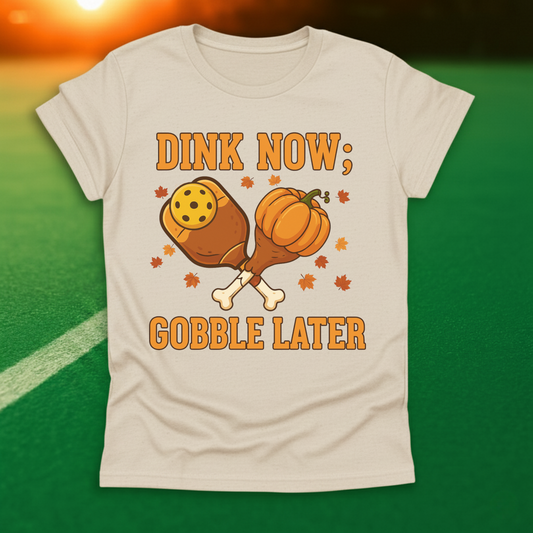 Dink Now Gobble Later T-Shirt