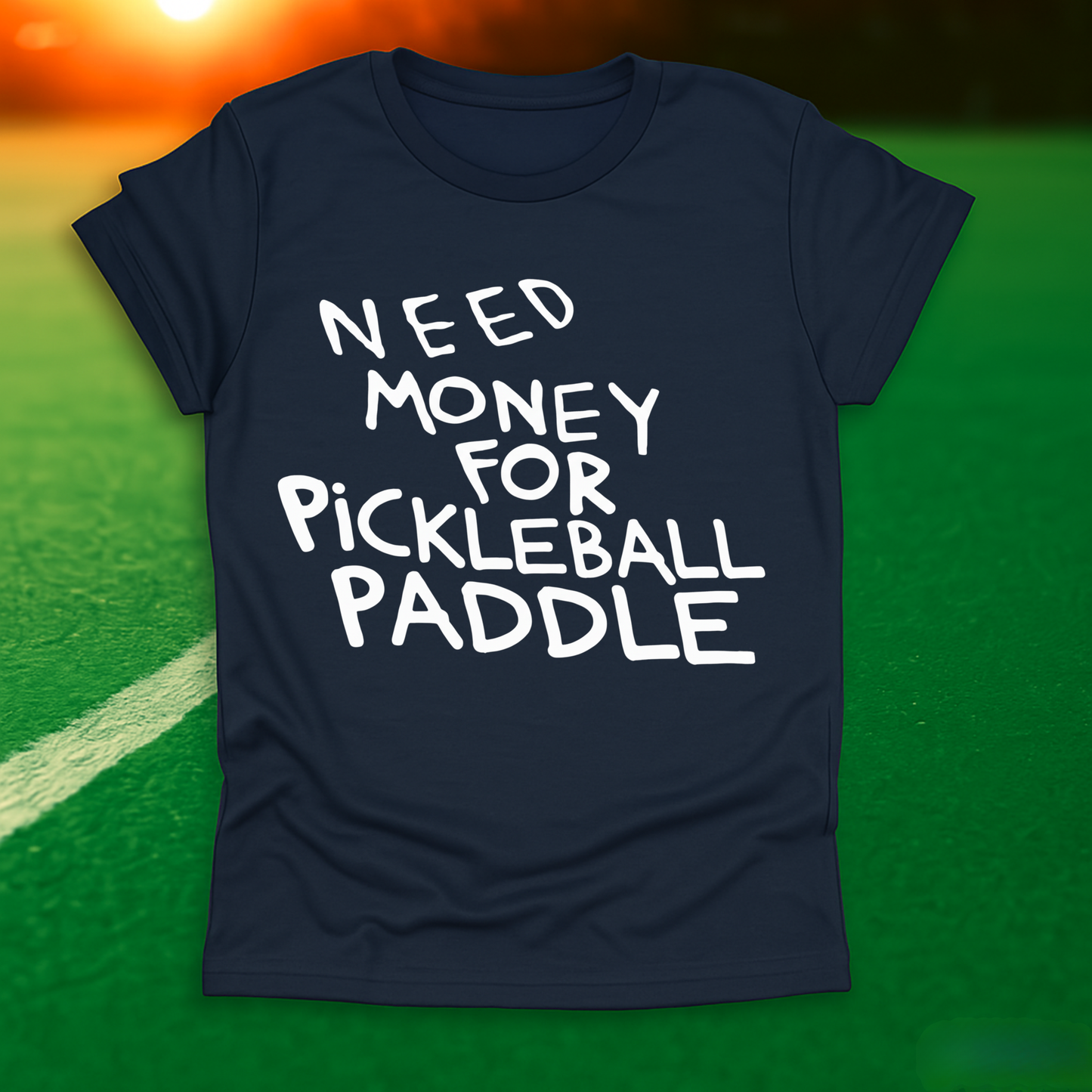 Need Money For Pickleball Paddle T-Shirt