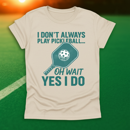 I Don't Always Play Pickleball T-Shirt