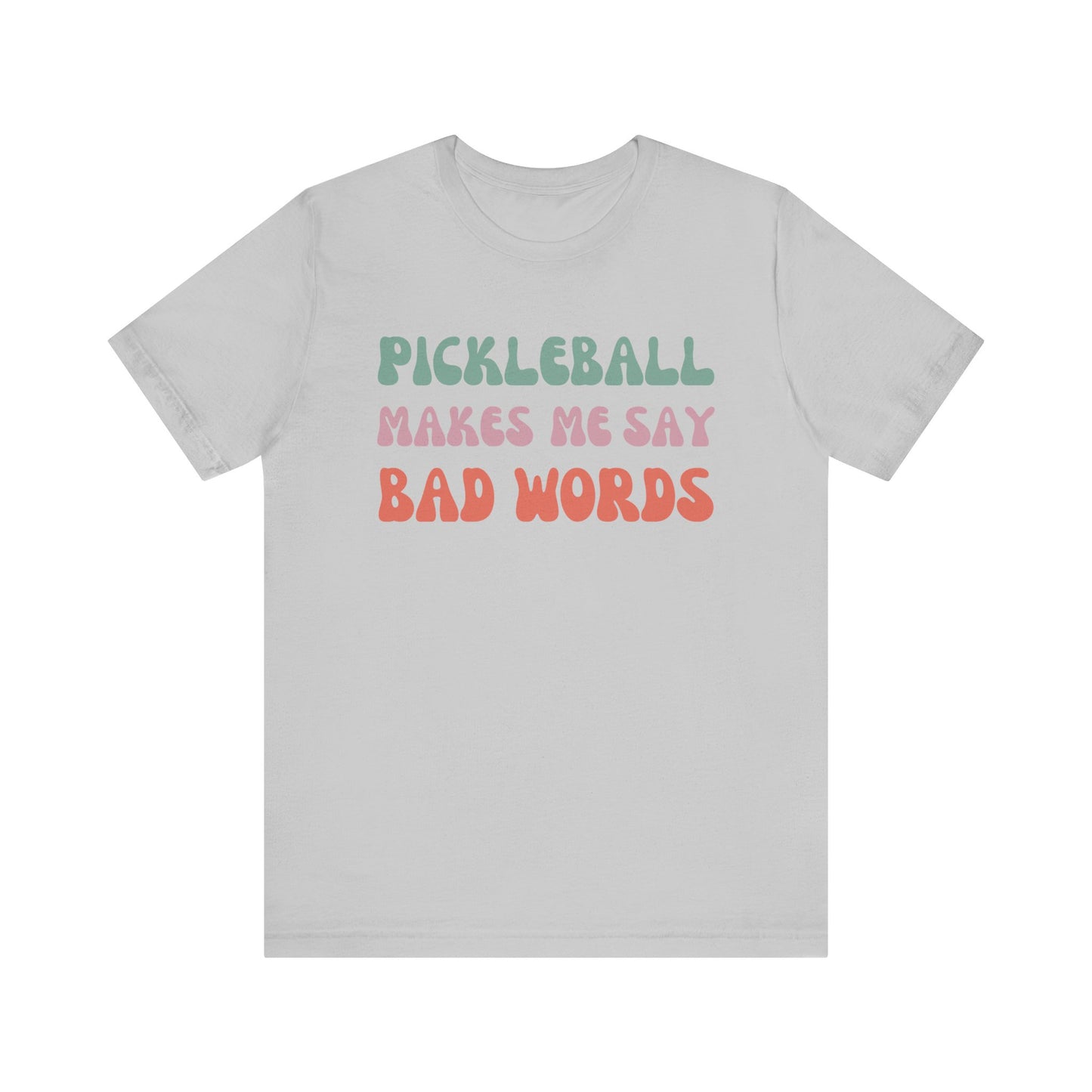 Pickleball Makes Me Say Bad Words, T-Shirt