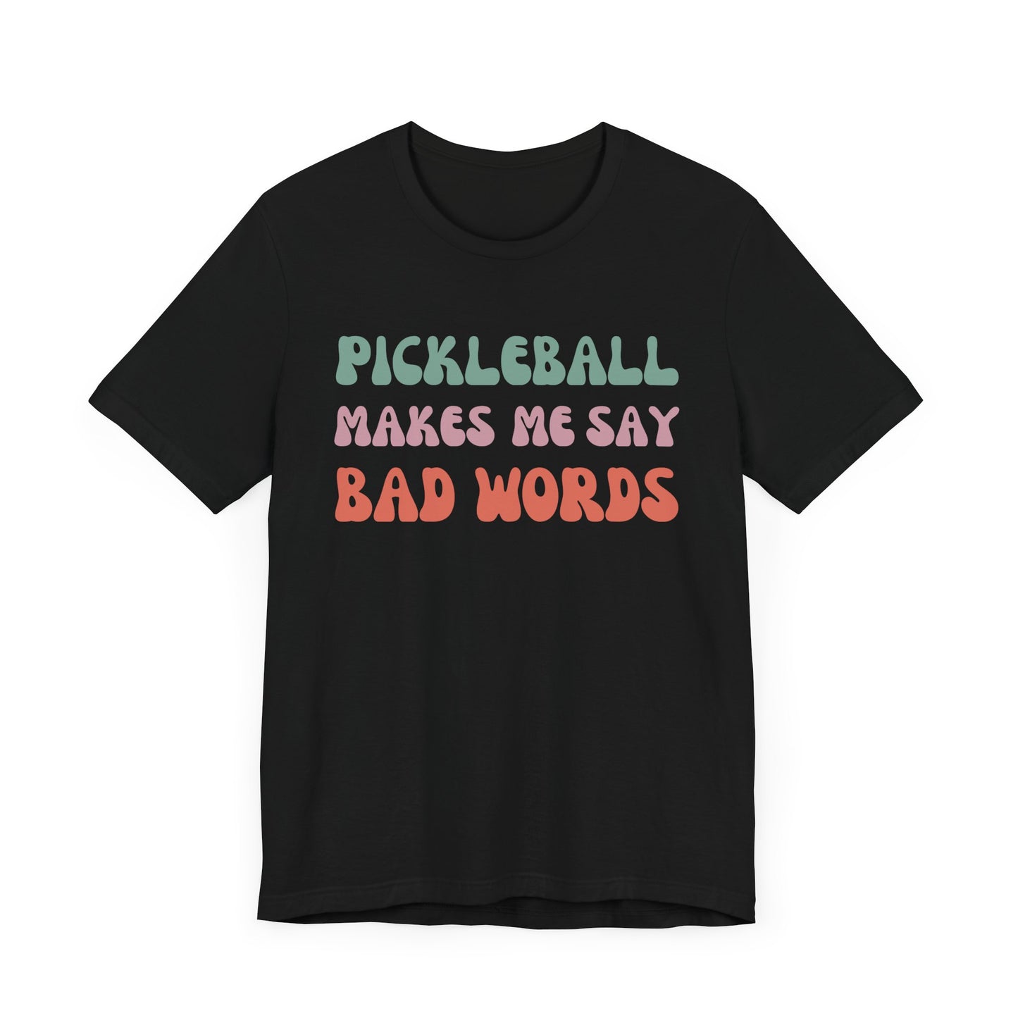 Pickleball Makes Me Say Bad Words, T-Shirt