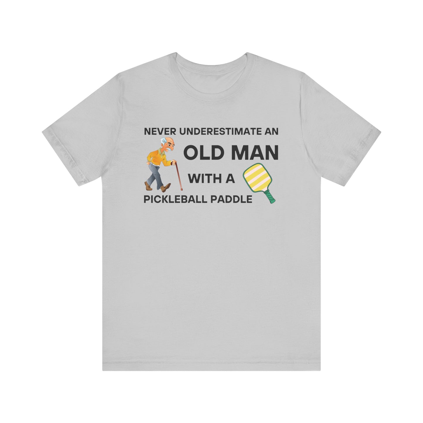 Never Underestimate An Old Man With A Pickleball Paddle - Unisex T-Shirt