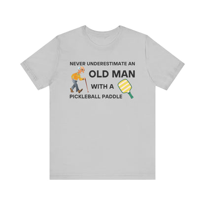 Never Underestimate An Old Man With A Pickleball Paddle - Unisex T-Shirt