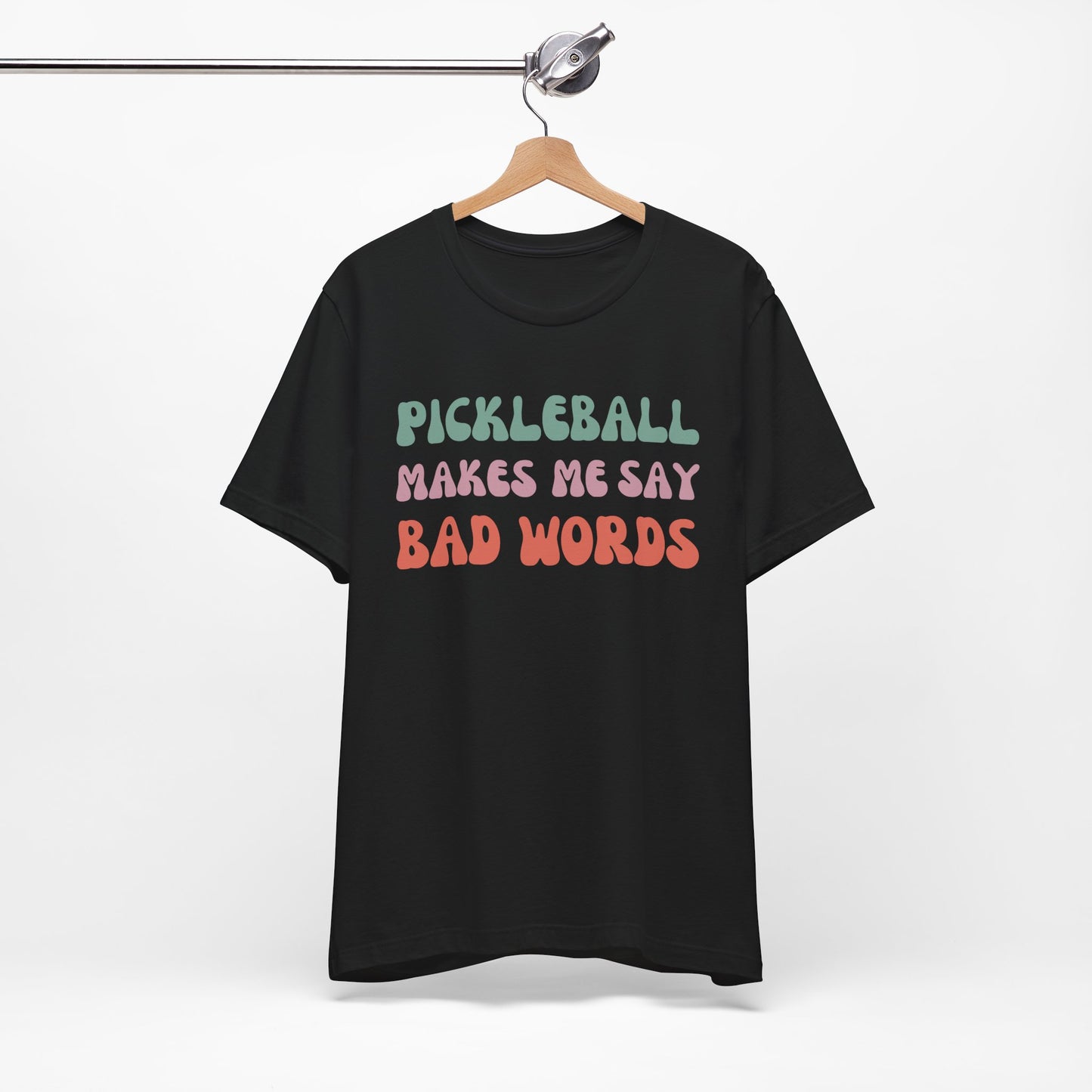 Pickleball Makes Me Say Bad Words, T-Shirt